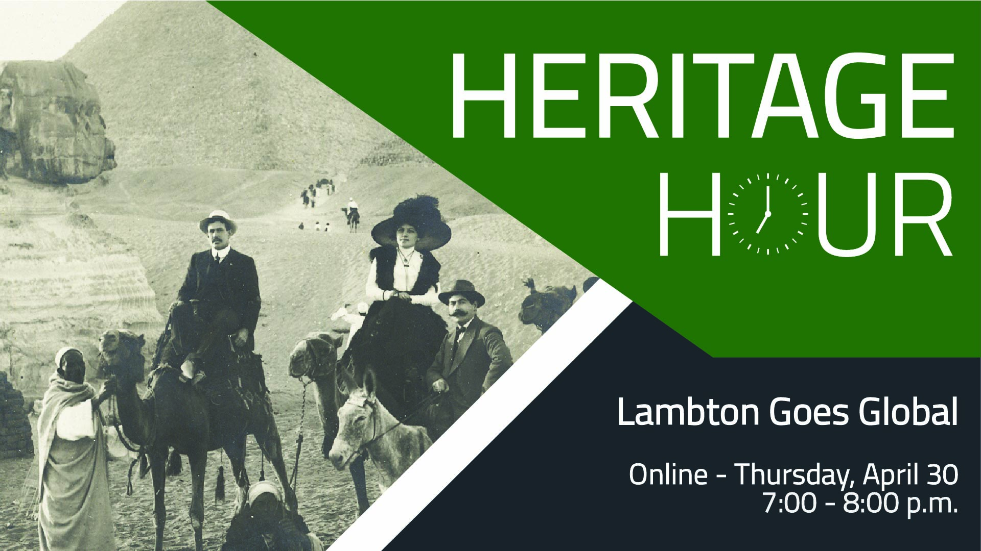 Vintage photograph of travelers riding camels near large desert monuments, with modern graphic text promoting an online event called ‘Heritage Hour: Lambton Goes Global’ scheduled for Thursday, April 30 from 7:00 to 8:00 p.m.