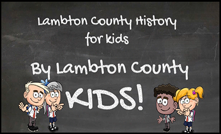 "Lambton County History for kids by Lambton County Kids"