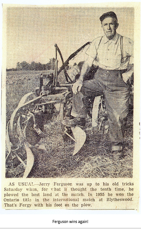 Jerry Ferguson in a field posing with a foot on his plow. Text below image reads: AS USUSUAL- Jerry Ferguson was up to his old tricks Saturday when, for what is thought the tenth time, he plowed the best land at the match. In 1995 he won the Ontario title in theinternational match at Blytheswood. That's Fergy with his foot on the plow. Image Caption: Ferguson wins again!