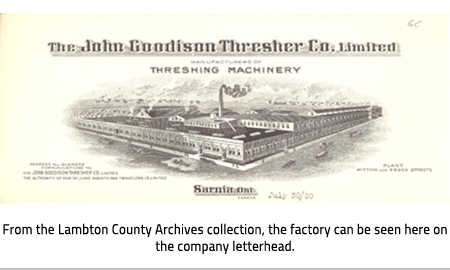 (A drawing of the Goodison Thresher plant. Text on image: The John Goodison Thresher Co. Limited Manufacturers of Threshing Machinery Sarnia, Ont. Canada July 30/30 Address all Buissiness communications to the John Goodison Thresher Co. Limited The Authority of our selling agents and travelers is limited Plant Mitton and Essex Streets . Image Caption: From the Lambton County Archives collection, the factory can be seen here on the company letterhead. ), link.