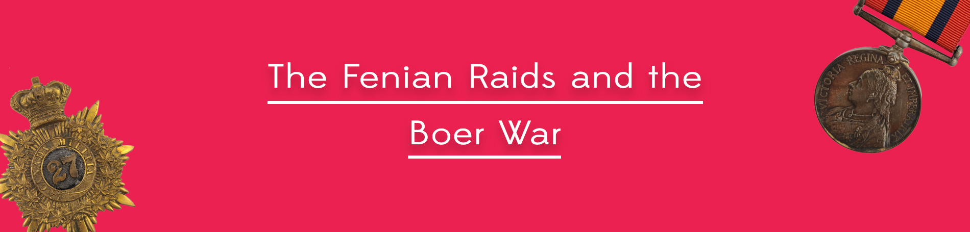 Red background with two war medals in the top right and bottom left corner and  text that reads "The Fenian Raids & the Boer War". In the bottom right hand corner is the "Lambton at War" wordmark.