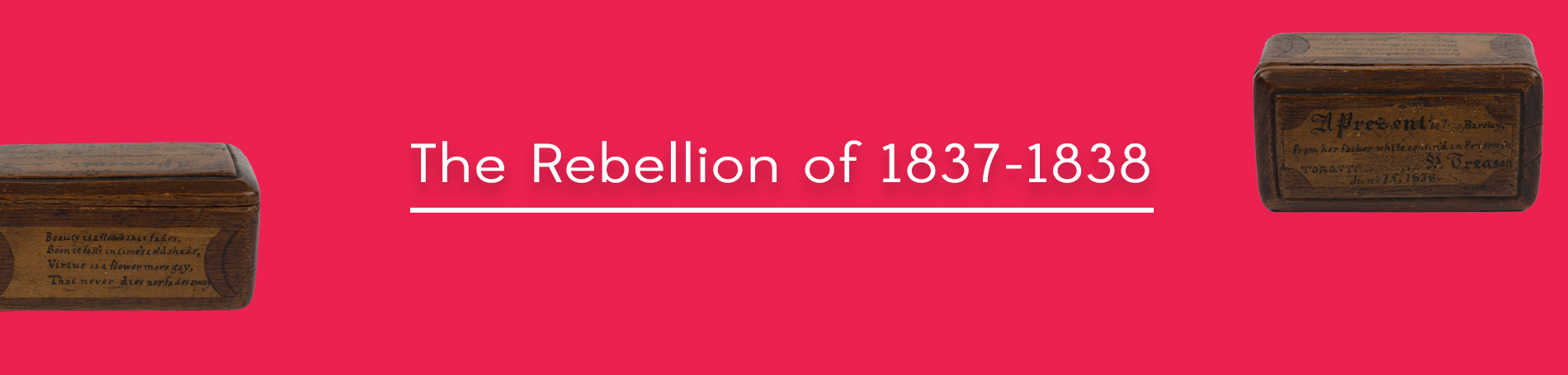 Red background with text in center that reads "The Rebellion of 1837-1838". In the bottom left and top right corners are different sides of a carved wooden box.