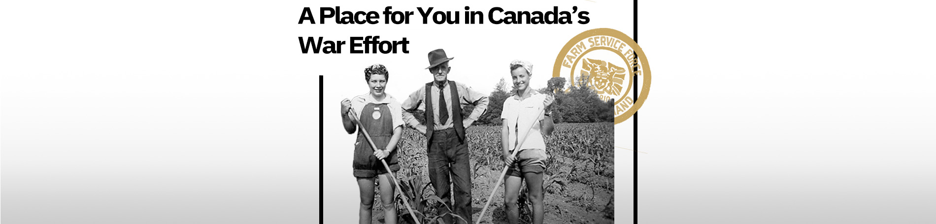 Two Farmerettes stand beside a farmer. Text reads, "A Place for You in Canada's War Effort".