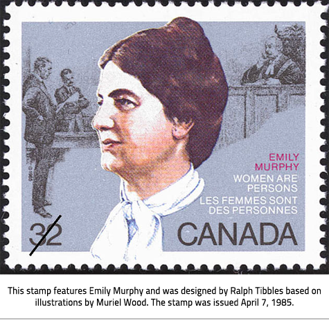 (A blue stamp with Emily Murphy on it. In the background there is illustration indicating a court. The stamp is worth 32 cents (bottom left corner). On the right there is text: "Emily Murphy Women are Persons Les Femmes sont des Personnes Canada" Image Caption: "This stamp features Emily Murphy and was designed by Ralph Tibbles based on illustrations by Muriel Wood. The stamp was issued April 7, 1985."), link.
