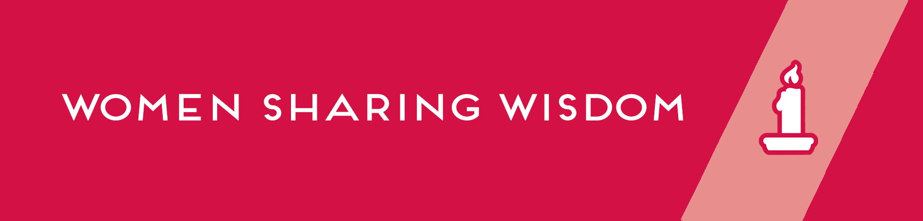 Red background with text (left) that reads "Women Sharing Wisdom" and a ray of light showing a candle (right).