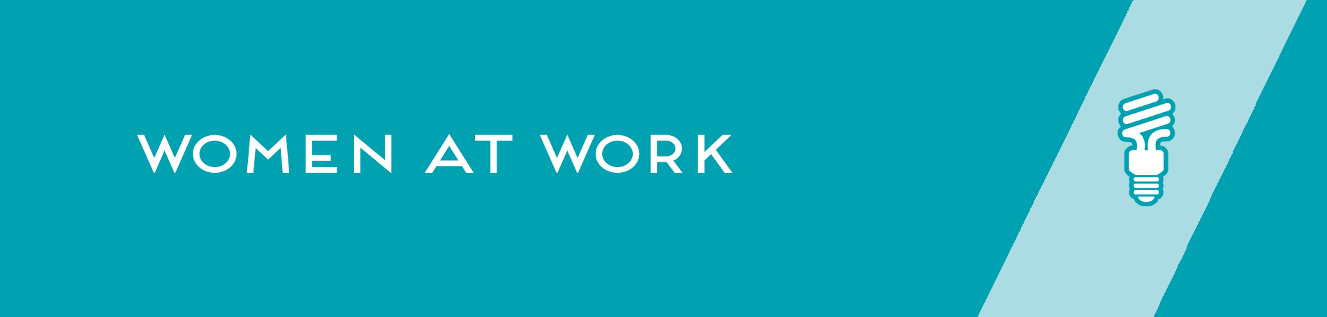 Turquoise background with text (left) that reads "Women at Work" and a ray of light showing a light bulb(right).